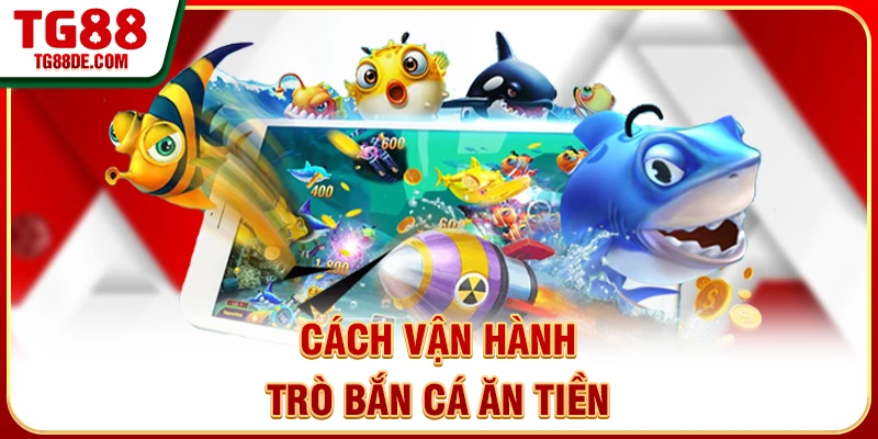 Cách vận hành trò bắn cá ăn tiền