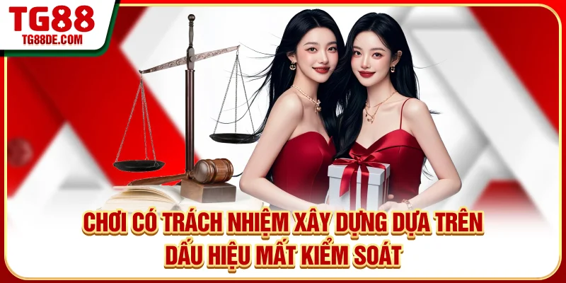 Chơi có trách nhiệm xây dựng dựa trên dấu hiệu mất kiểm soát