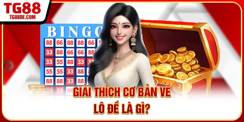 Giải thích cơ bản về lô đề là gì?