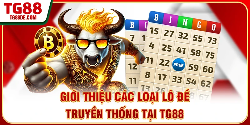 Giới thiệu các loại lô đề truyền thống tại TG88