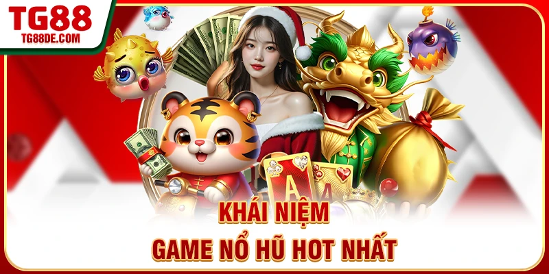 Khái niệm game nổ hũ hot nhất