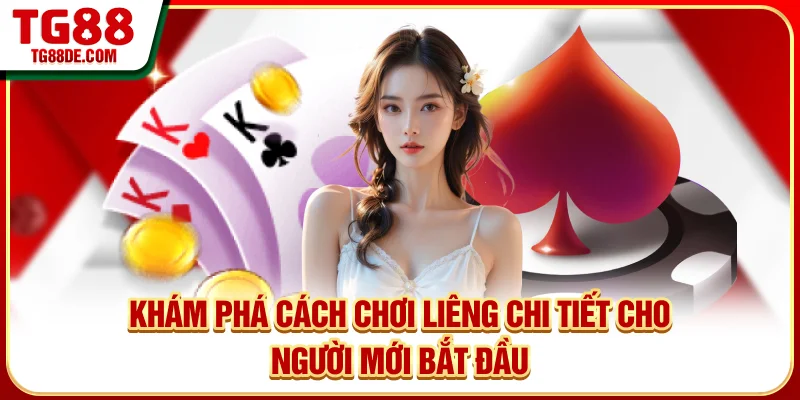Khám phá cách chơi liêng chi tiết cho người mới bắt đầu