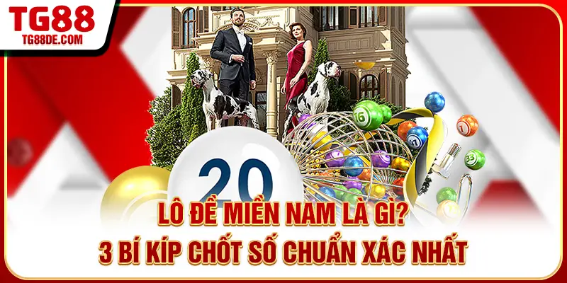 Lô Đề Miền Nam Là Gì? 3 Bí Kíp Chốt Số Chuẩn Xác Nhất