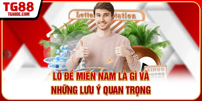 Lô đề miền Nam là gì và những lưu ý quan trọng
