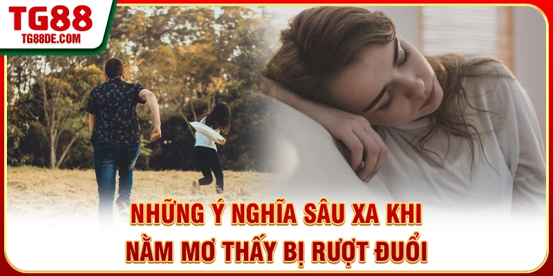 Những ý nghĩa sâu xa khi nằm mơ thấy bị rượt đuổi
